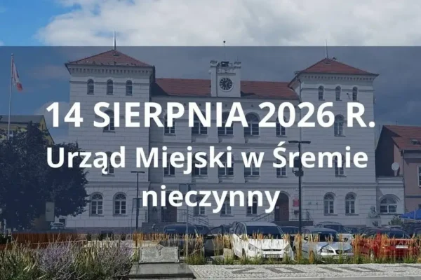Urząd Miejski w Śremie nieczynny 14 sierpnia – dyżur USC tylko w sprawach zgonów