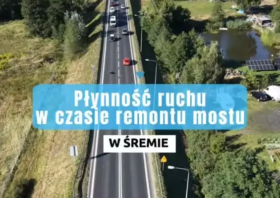 Śrem: Ważne informacje o ruchu w związku z remontem mostu